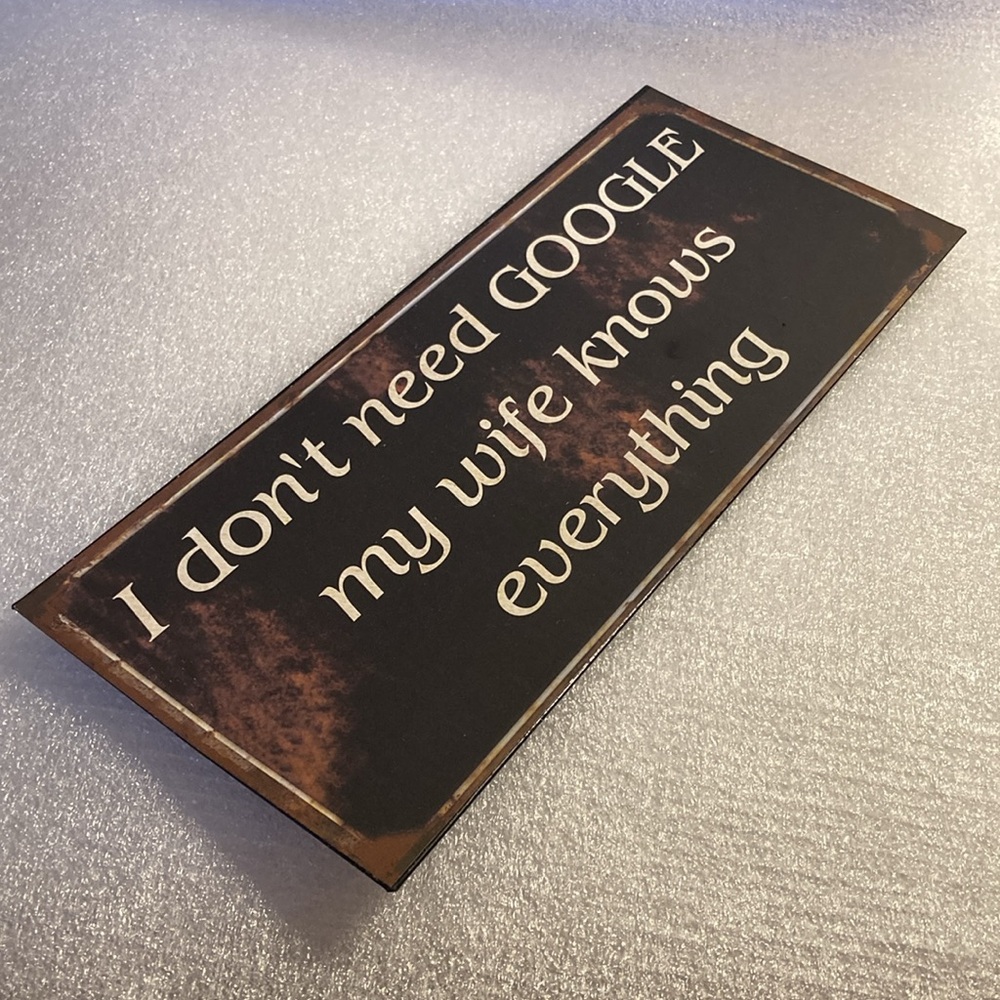 'I don't need GOOGLE my wife knows everything' - Humorous Hanging Metal Sign